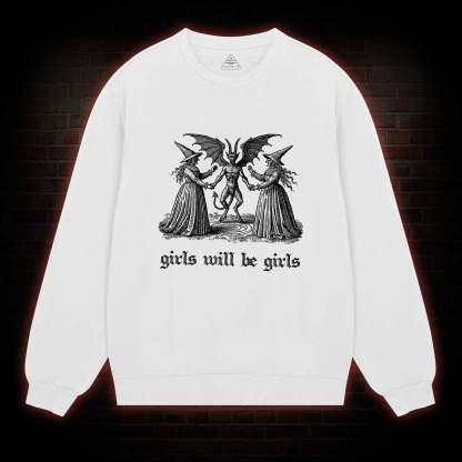Girls Will Be Girls Sweatshirt