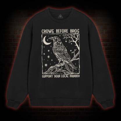 Crows Before Bros - Support Your Local Murder Sweatshirt