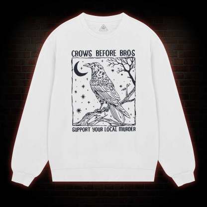 Crows Before Bros - Support Your Local Murder Sweatshirt