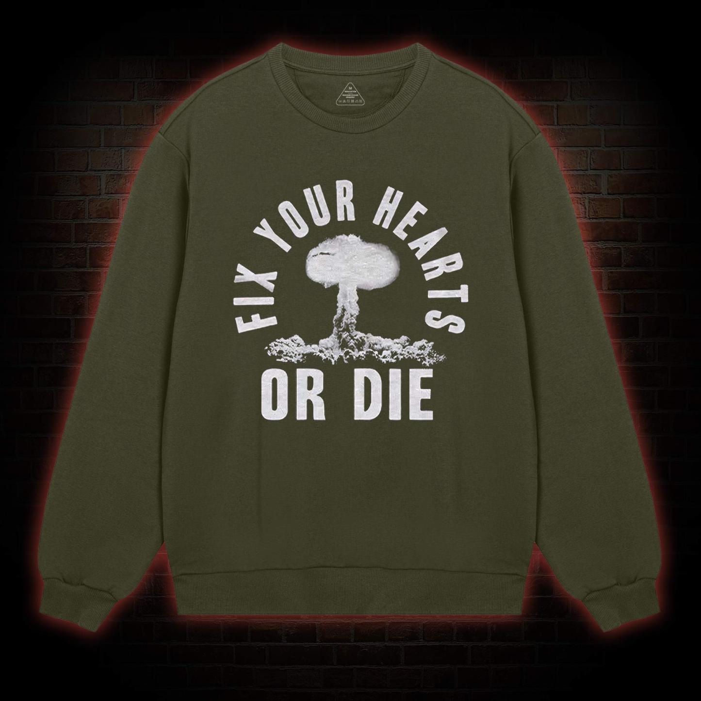 Fix Your Hearts or Die Sweatshirt