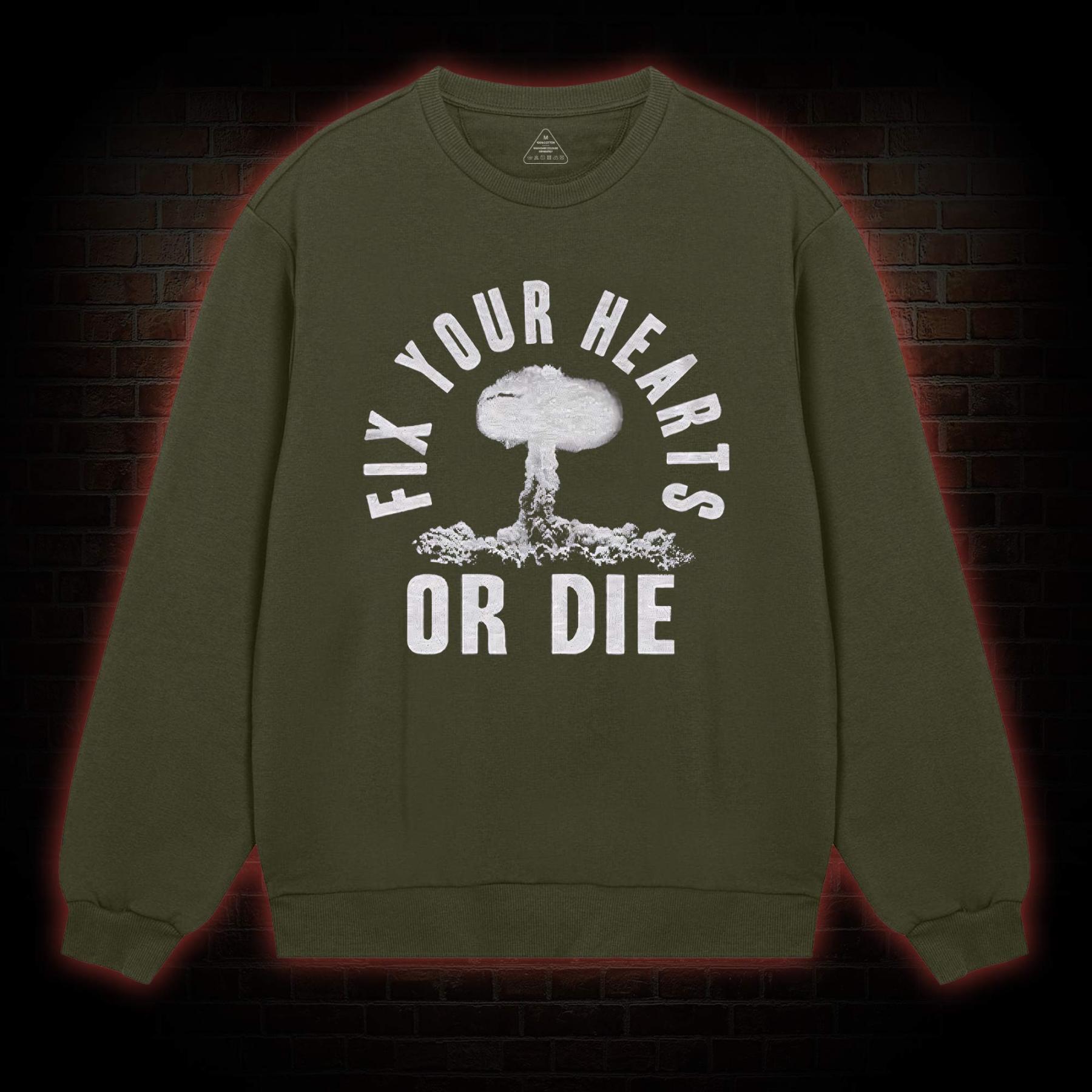 Fix Your Hearts or Die Sweatshirt
