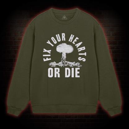 Fix Your Hearts or Die Sweatshirt