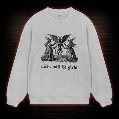 Girls Will Be Girls Sweatshirt