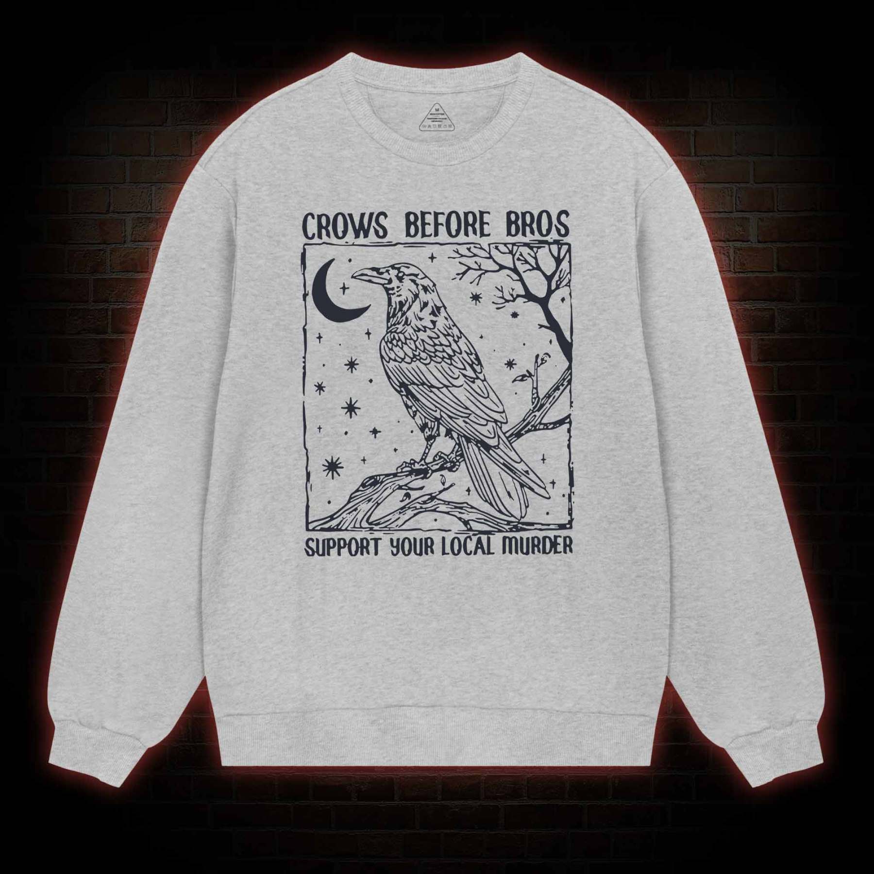 Crows Before Bros - Support Your Local Murder Sweatshirt