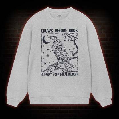 Crows Before Bros - Support Your Local Murder Sweatshirt