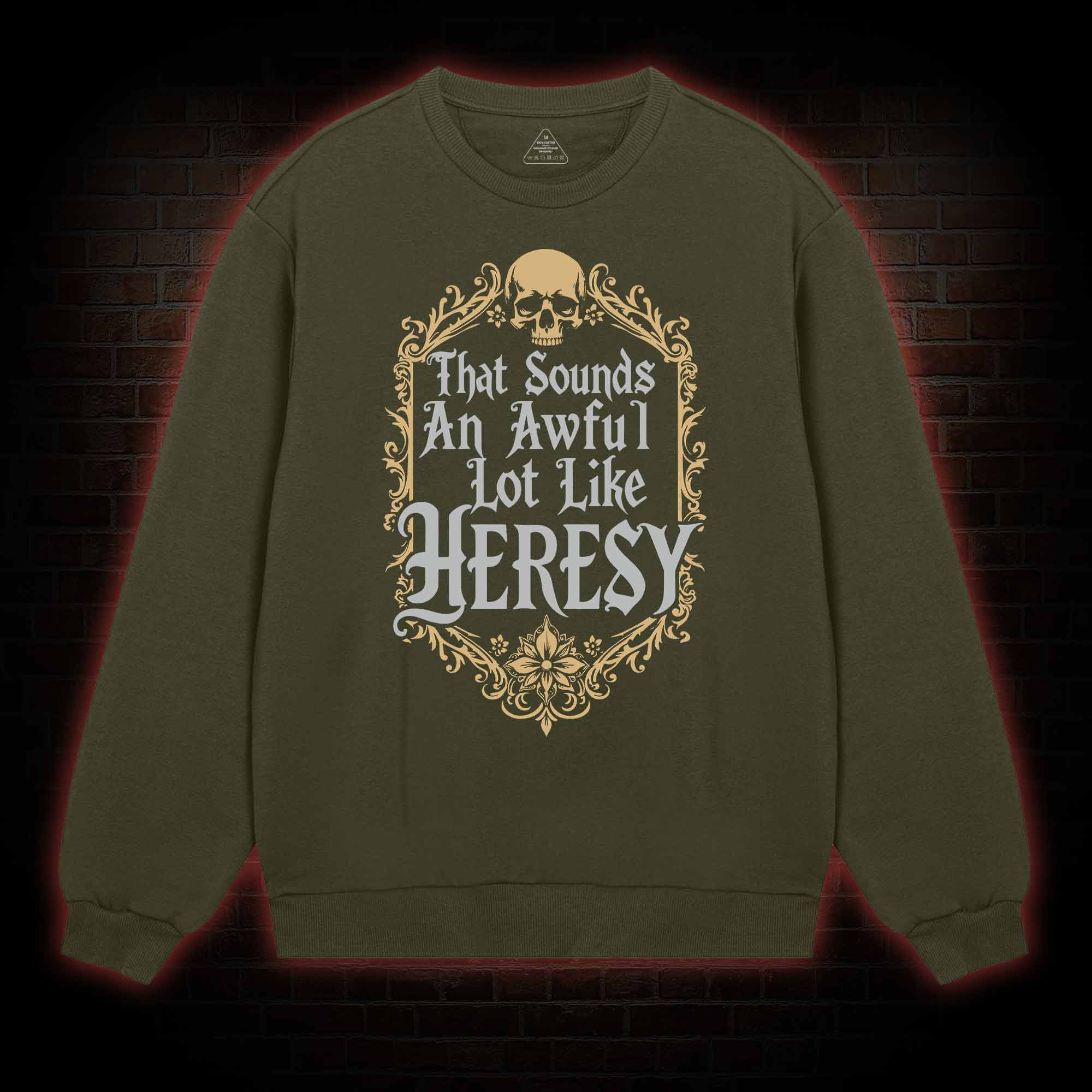 Sounds Like Heresy Sweatshirt