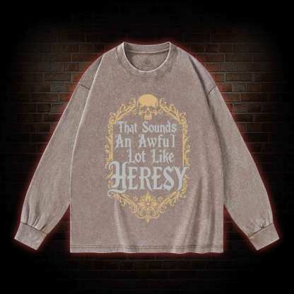 Sounds Like Heresy Washed Long-Sleeve T-shirt