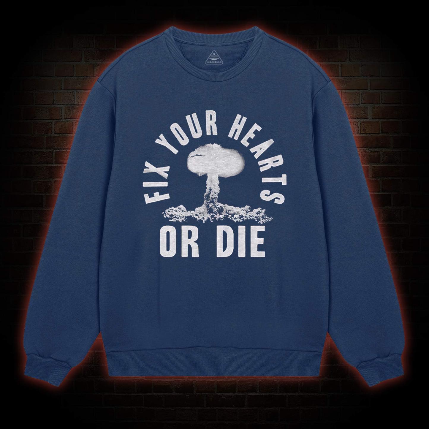 Fix Your Hearts or Die Sweatshirt