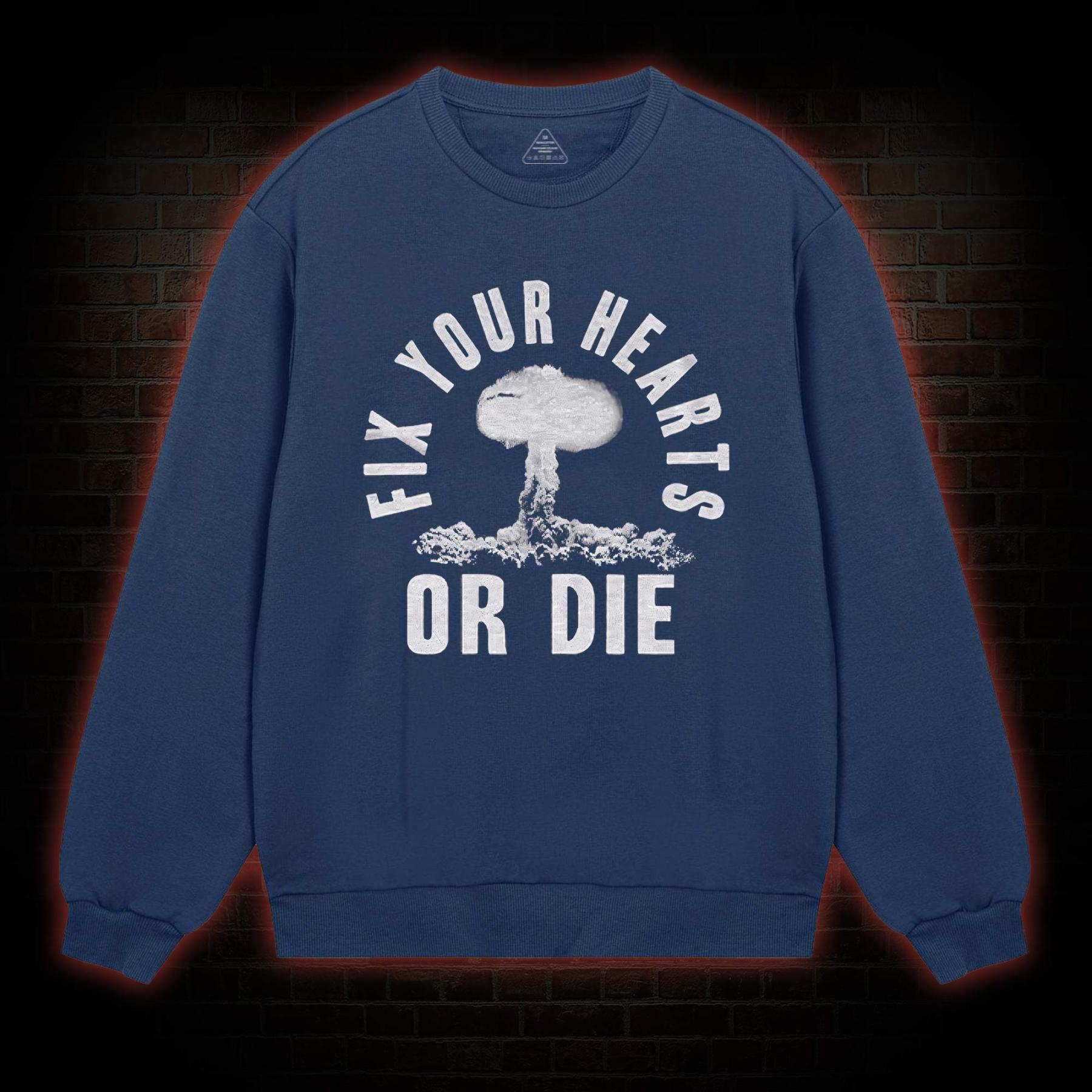 Fix Your Hearts or Die Sweatshirt