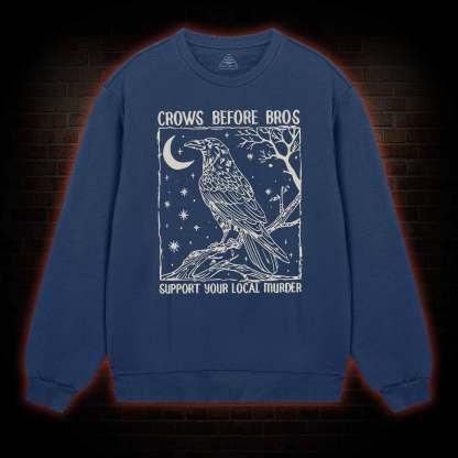 Crows Before Bros - Support Your Local Murder Sweatshirt