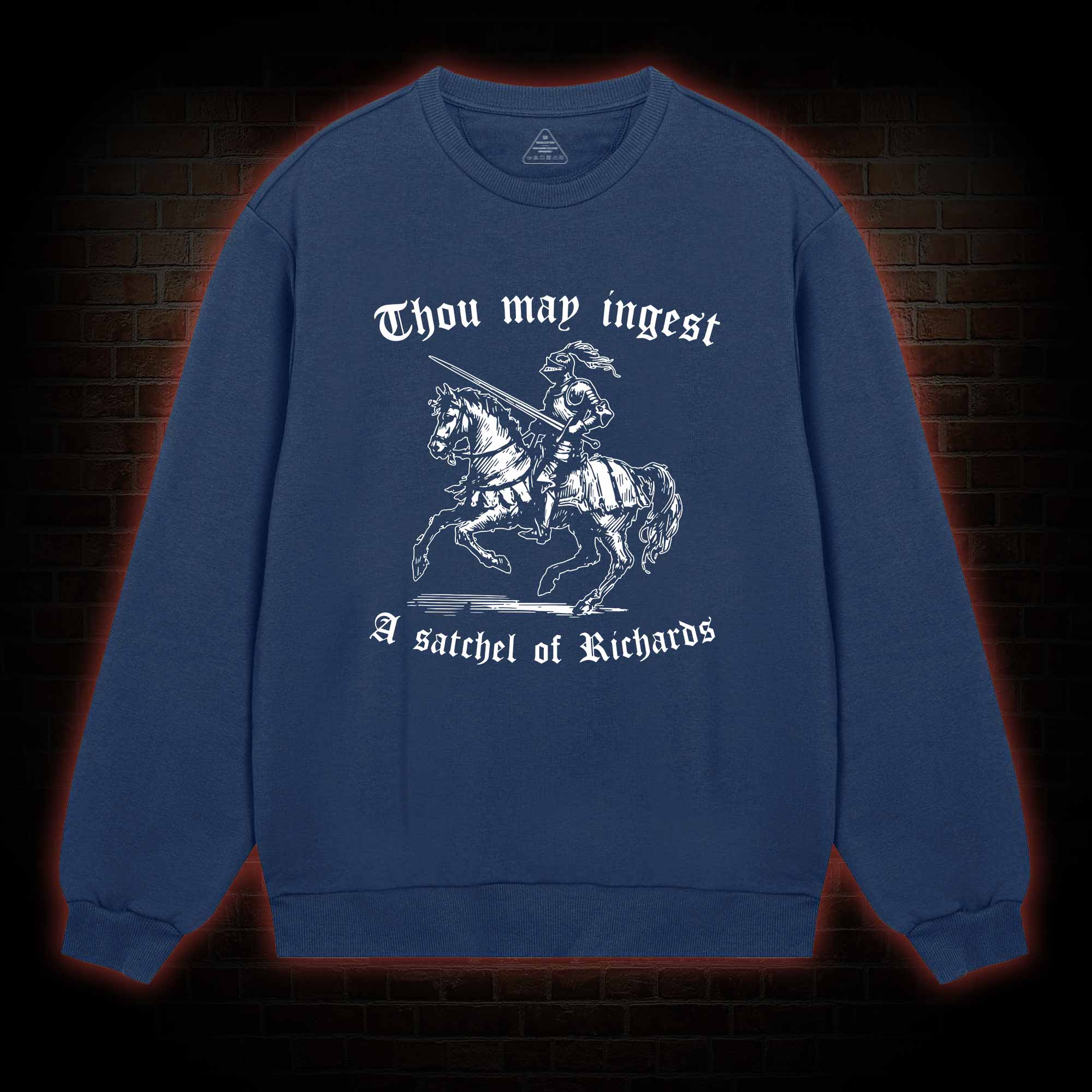 Thou May Ingest A Satchel of Richard Sweatshirt