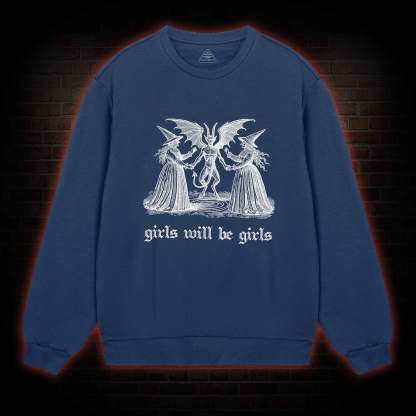 Girls Will Be Girls Sweatshirt