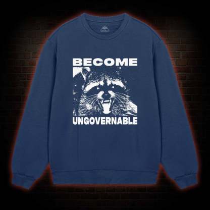 Become Ungovernable Sweatshirt
