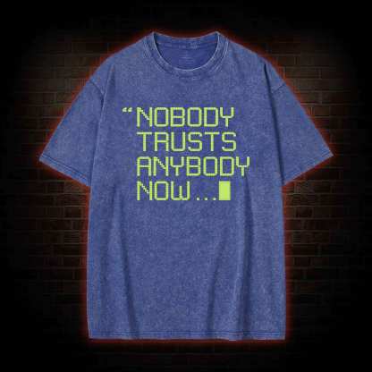 Nobody Trusts Anyone Now Washed T-shirt