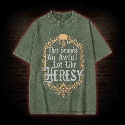 Sounds Like Heresy Washed T-shirt