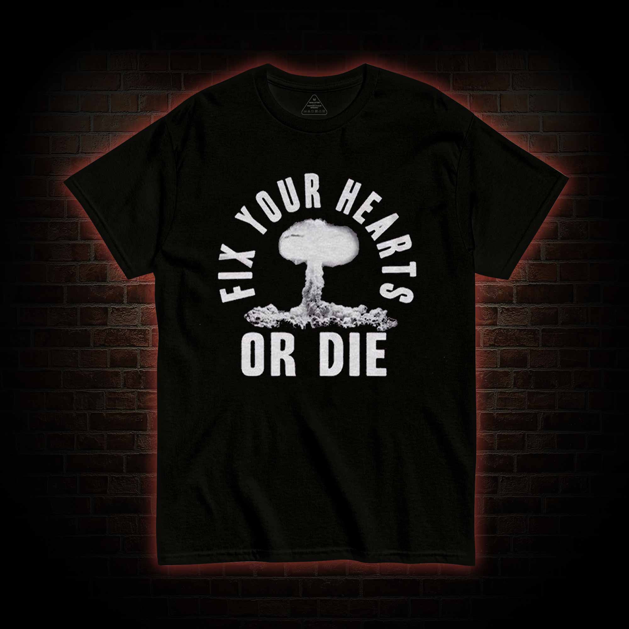 Fix Your Hearts or Die T-shirt 