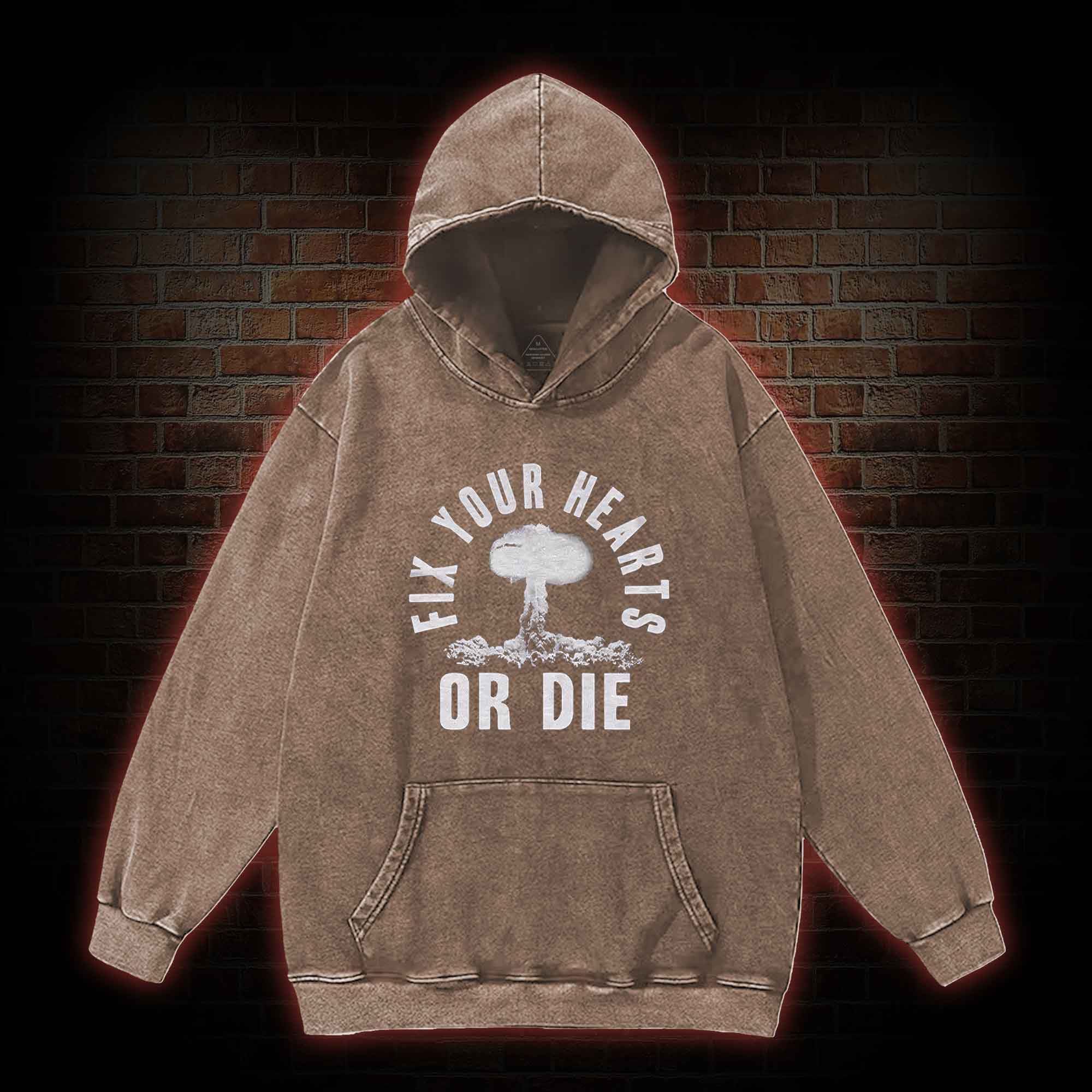 Fix Your Hearts or Die Washed Hoodie
