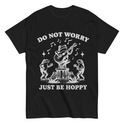 Do Not worry Just Be Hoppy T-shirt