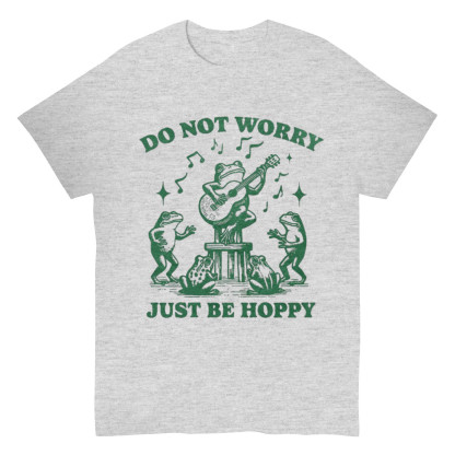 Do Not worry Just Be Hoppy T-shirt