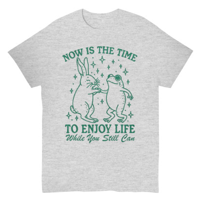 Enjoy Life Now T-shirt