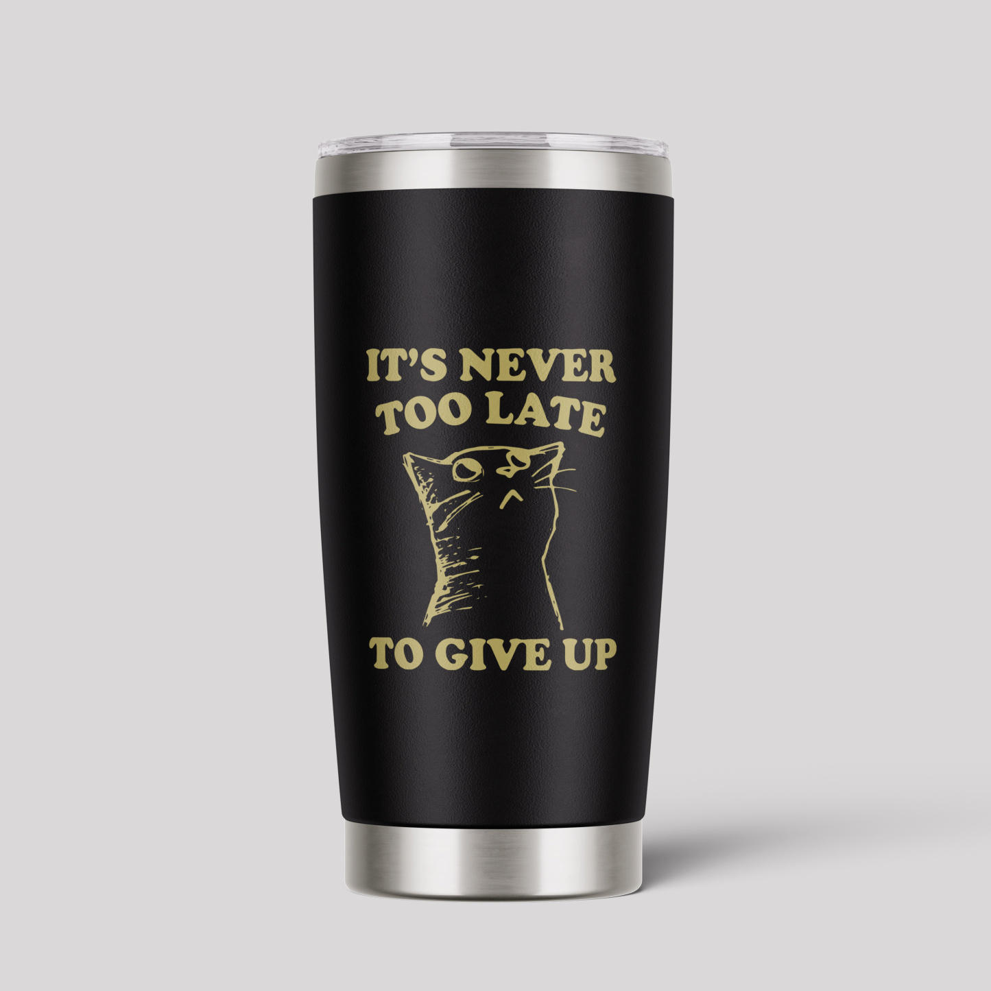 It's Never Too Late To Give Up Tumbler