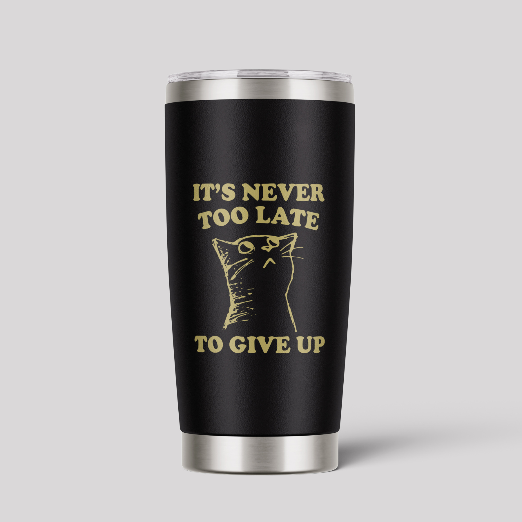 It's Never Too Late To Give Up Tumbler