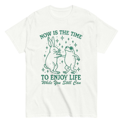 Enjoy Life Now T-shirt