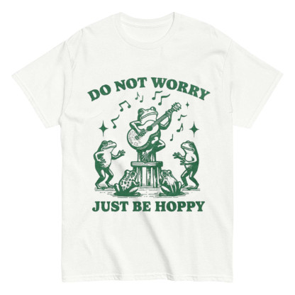Do Not worry Just Be Hoppy T-shirt