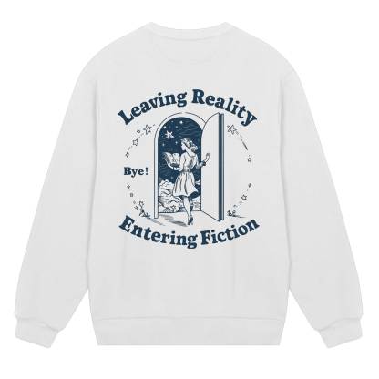 Leaving Reality Entering Fiction Sweatshirt