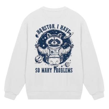 Houston I Have So Many Problems Raccoon Sweatshirt