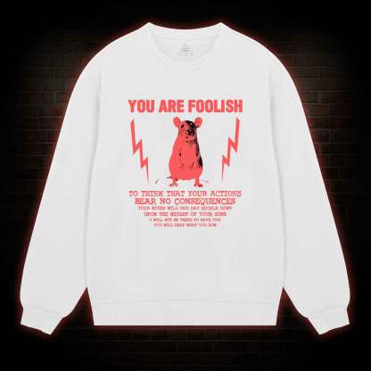 You Are Foolish Sweatshirt
