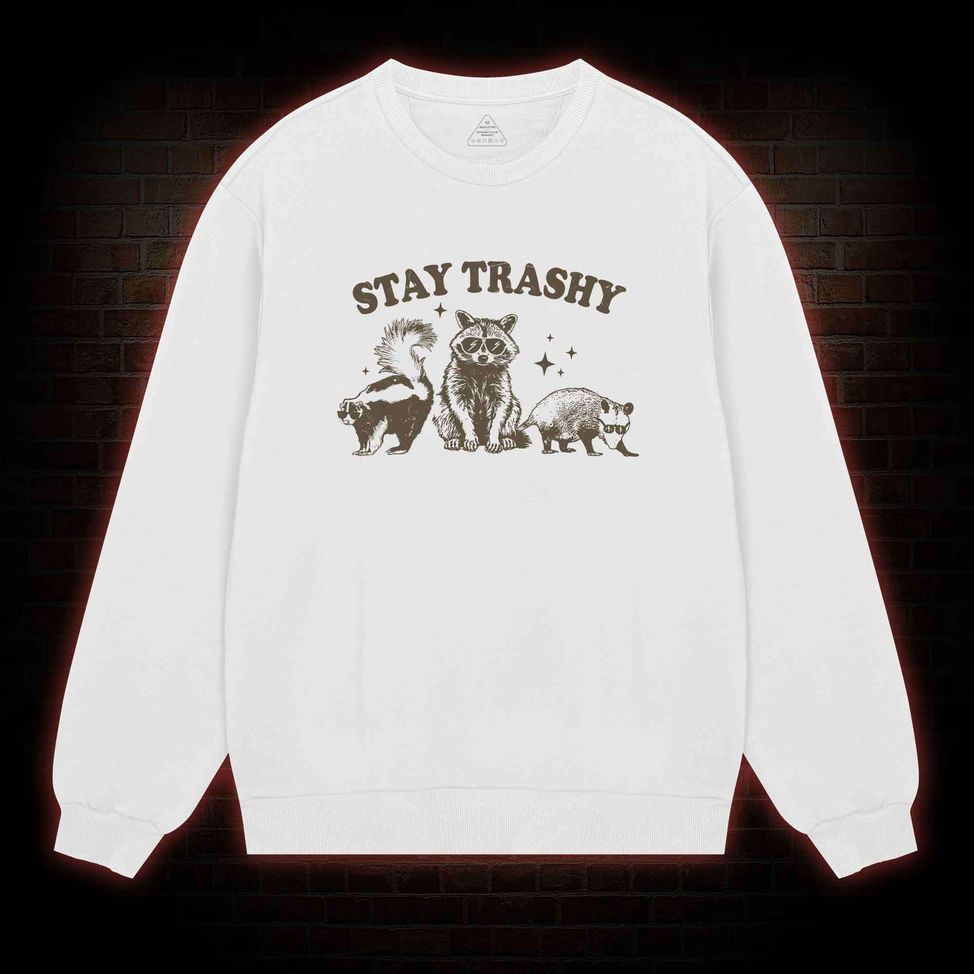 Stay Trashy Sweatshirt