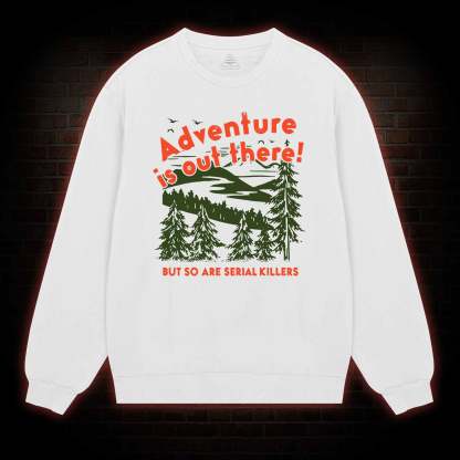 Adventure Is Out There Sweatshirt