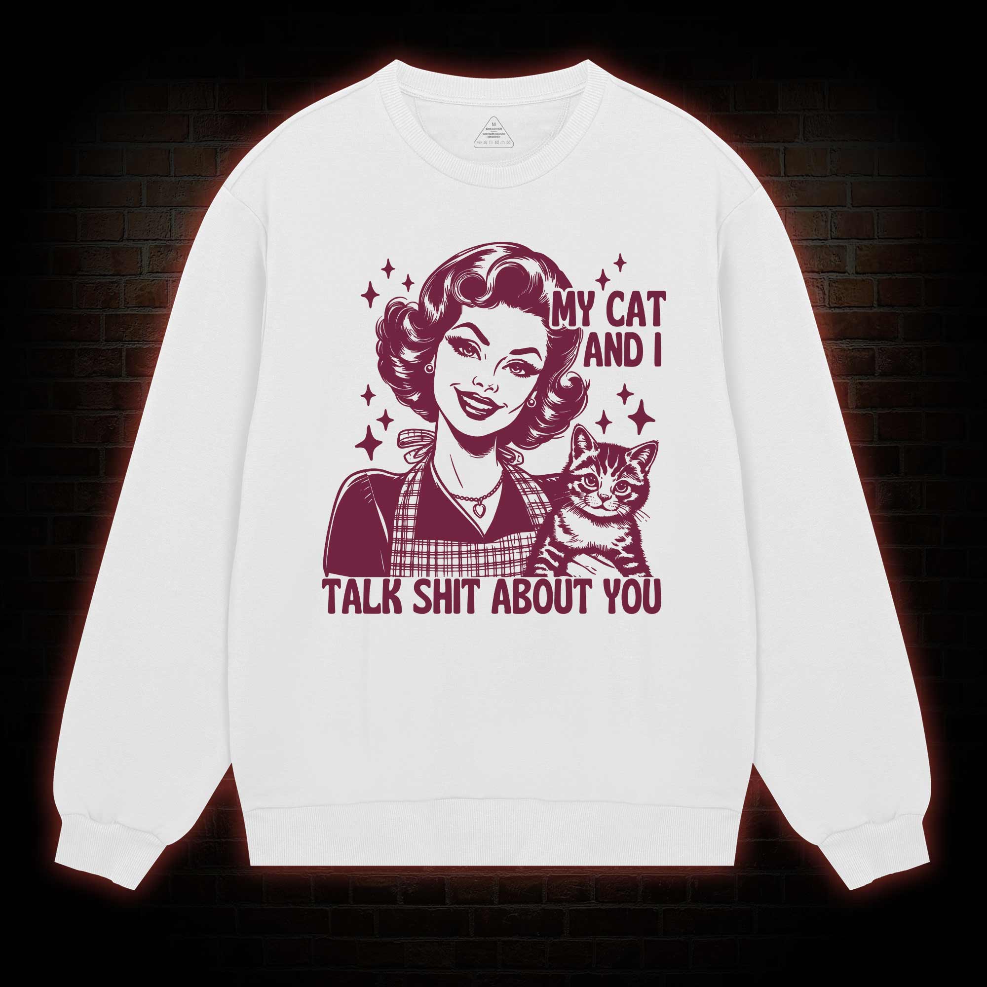 My Cat And I Talk Shit About You Sweatshirt