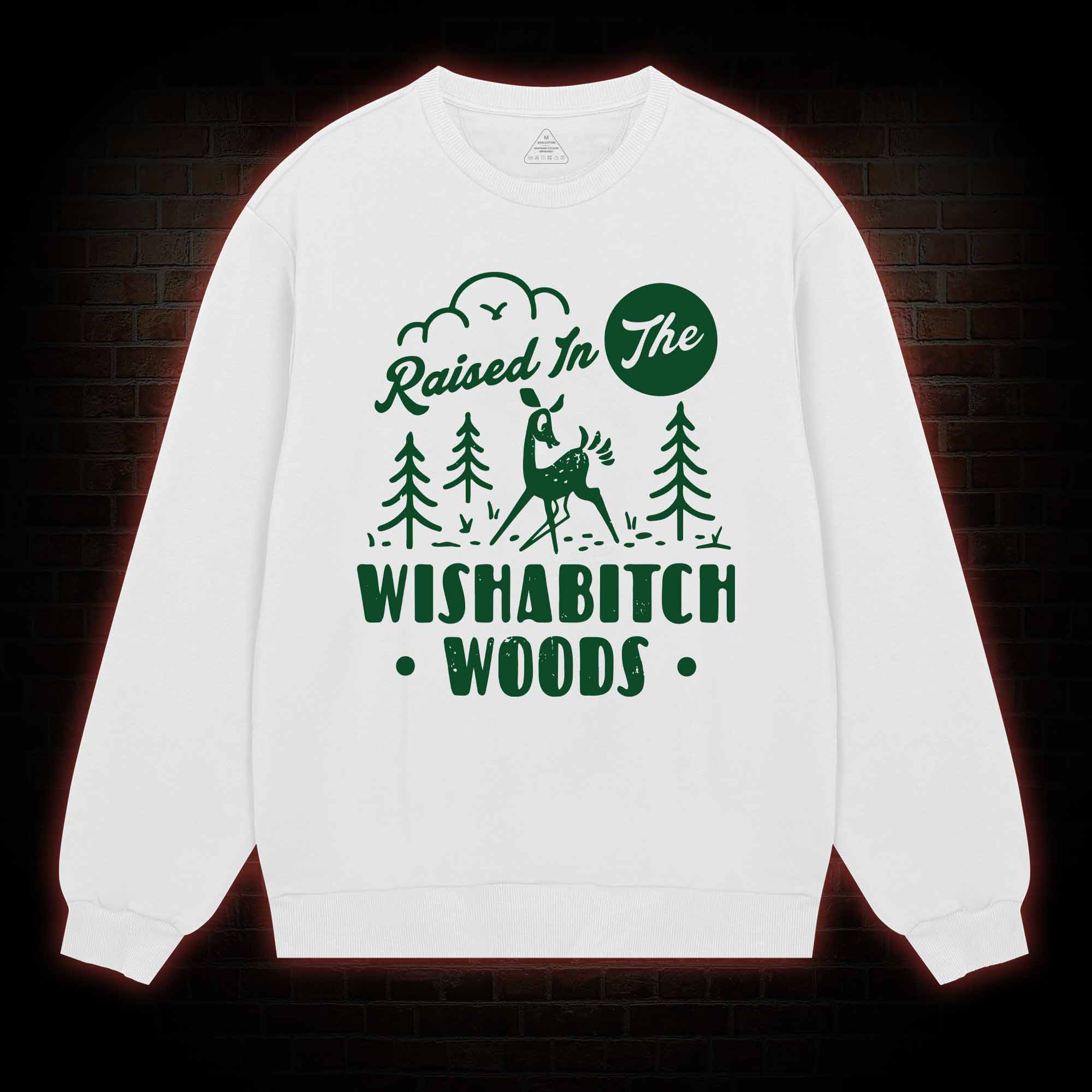 Raised In The Wishabitch Woods Sweatshirt