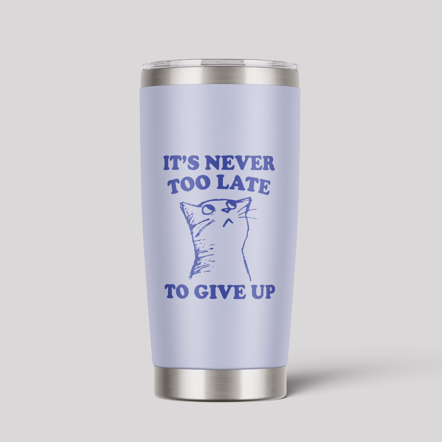 It's Never Too Late To Give Up Tumbler