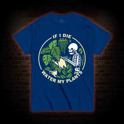 If I Die Water My Plants T-shirt