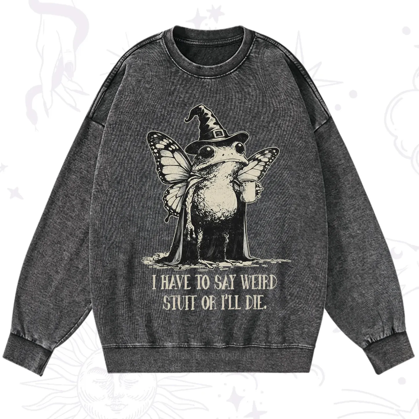 Magic Purplehecate I Have to Say Weird Stuff Or I'll Die Washed Sweatshirt