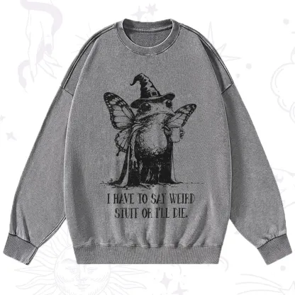 Purplehecate I Have to Say Weird Stuff Or I'll Die Washed Sweatshirt