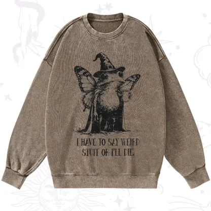Purplehecate I Have to Say Weird Stuff Or I'll Die Washed Sweatshirt