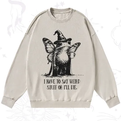 Purplehecate I Have to Say Weird Stuff Or I'll Die Washed Sweatshirt