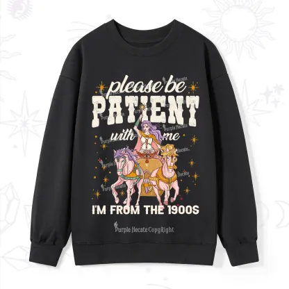 Purplehecate Please Be Patient With Me I'm From The 1900s Sweatshirt