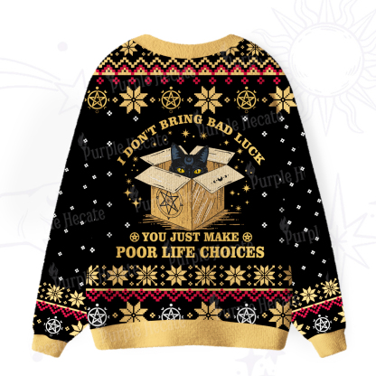 Purplehecate I don't Bring Bad Luck You Just Make Poor Life Choices Ugly Cardigan Sweaters