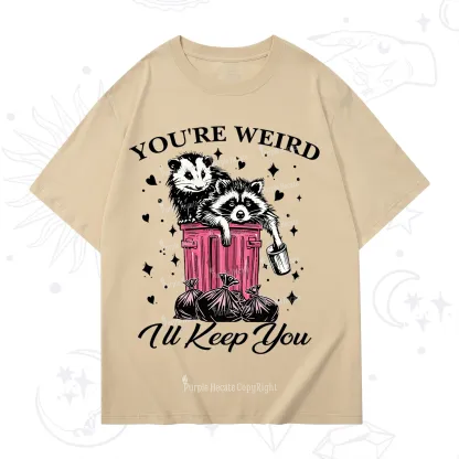 Purplehecate You're Weird I'll Keep You T-Shirt