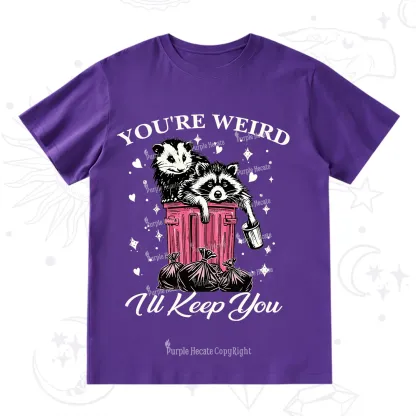 Purplehecate You're Weird I'll Keep You T-Shirt