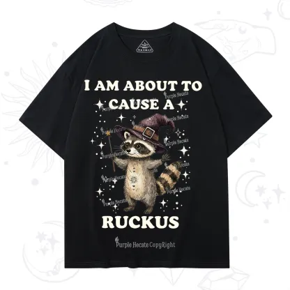 Purplehecate I Am About To Cause A Ruckus T-Shirt