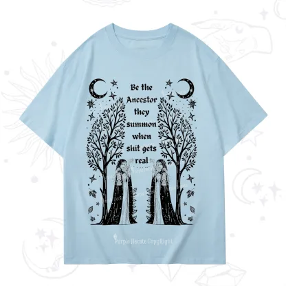 Purplehecate Be The Ancestor They Summon When Shit Gets Real T-Shirt