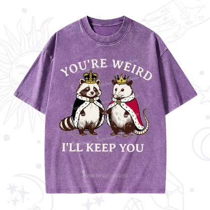 Purplehecate You're Weird I'll Keep You Washed T-Shirt