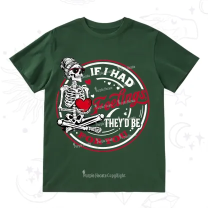 Purplehecate If I Had Feelings They'd Be For You Valentine T-Shirt