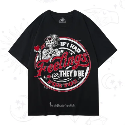 Purplehecate If I Had Feelings They'd Be For You Valentine T-Shirt